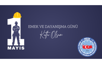1 Mayıs Emek ve Dayanışma Günü Kutlu Olsun!