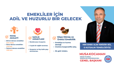 MUSA KOCAMAN: “EMEKLİYE ADALET; MAAŞTA 3 KADEME”
