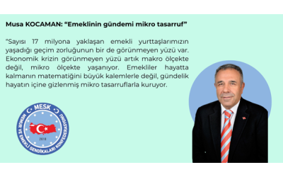Musa KOCAMAN: “Emeklinin Gündemi Mikro Tasarruf”