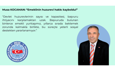 MUSA KOCAMAN: "EMEKLİNİN HUZUREVİ HAKKI KAYBOLDU!"