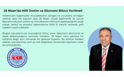 23 Nisan’da Milli Üretim ve Ekonomi Bilinci Verilmeli