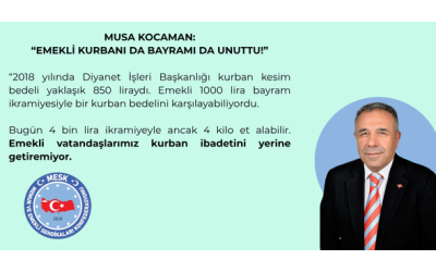 MUSA KOCAMAN: EMEKLİ KURBANI DA BAYRAMI DA UNUTTU!
