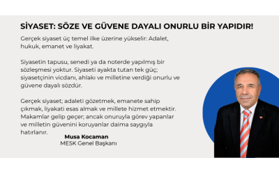 SİYASET: SÖZE VE GÜVENE DAYALI ONURLU BİR YAPIDIR!