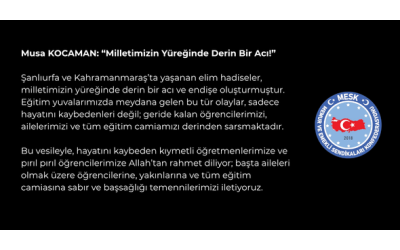 Musa KOCAMAN: “Milletimizin Yüreğinde Derin Bir Acı!”