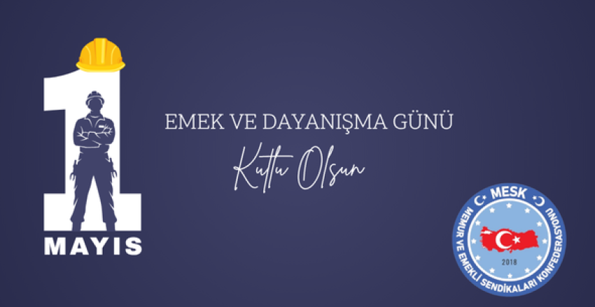 1 Mayıs Emek ve Dayanışma Günü Kutlu Olsun!