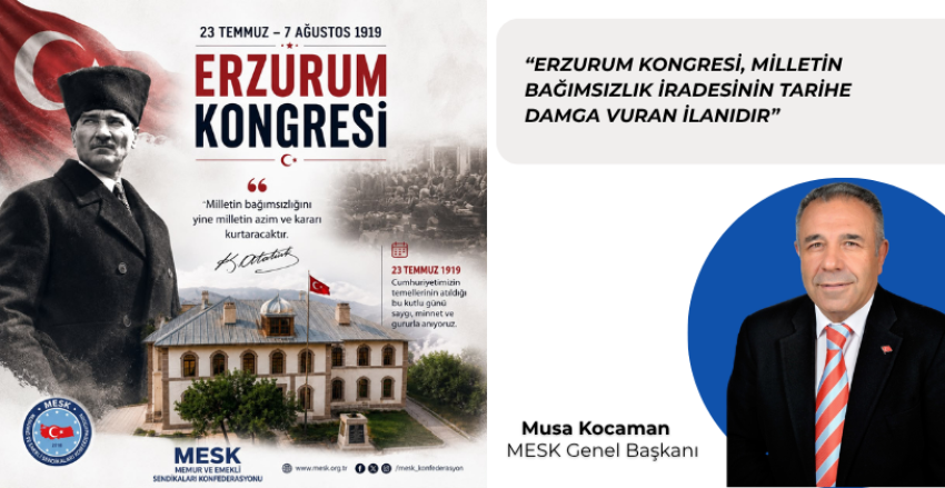 ERZURUM KONGRESİ, MİLLETİN BAĞIMSIZLIK İRADESİNİN TARİHE DAMGA VURAN İLANIDIR