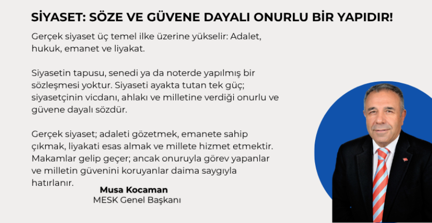SİYASET: SÖZE VE GÜVENE DAYALI ONURLU BİR YAPIDIR!