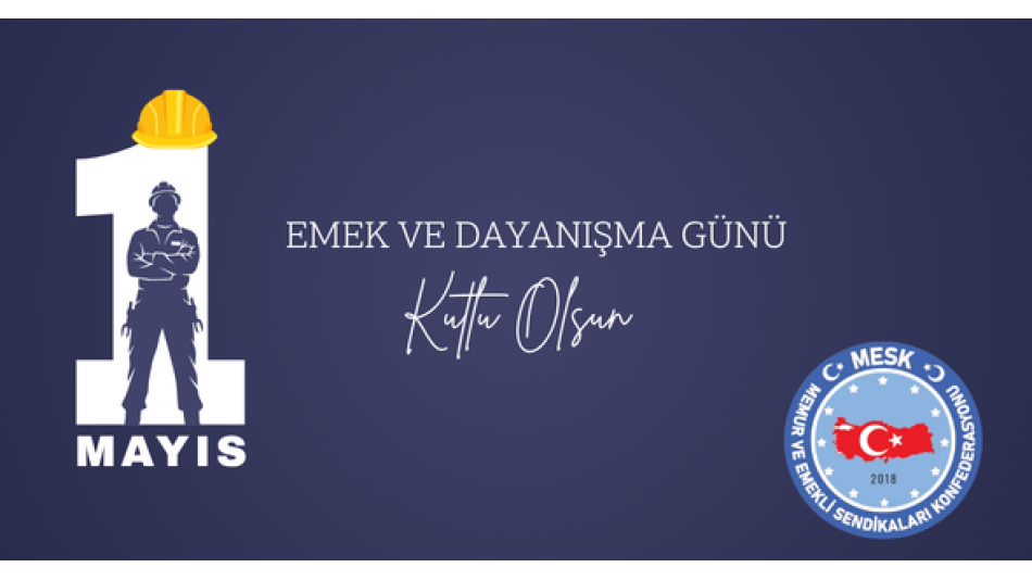 1 Mayıs Emek ve Dayanışma Günü Kutlu Olsun!