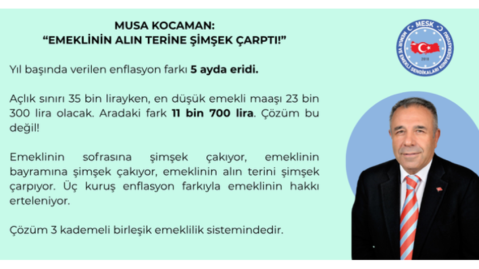 MUSA KOCAMAN: “EMEKLİNİN ALIN TERİNE ŞİMŞEK ÇARPTI”