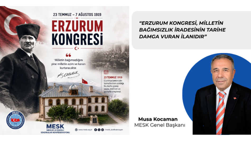 ERZURUM KONGRESİ, MİLLETİN BAĞIMSIZLIK İRADESİNİN TARİHE DAMGA VURAN İLANIDIR