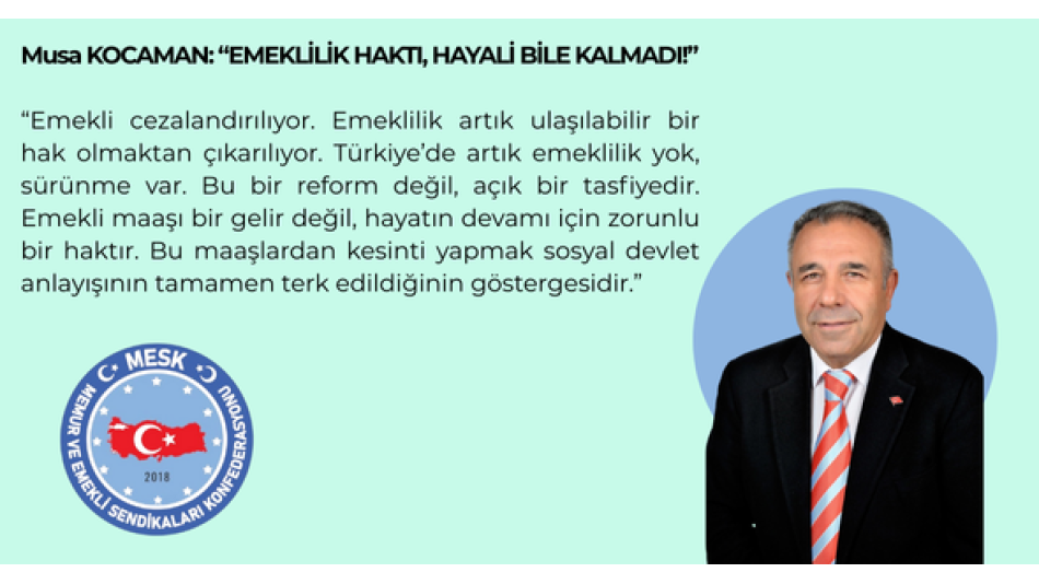 MUSA KOCAMAN: “EMEKLİLİK HAKTI, HAYALİ BİLE KALMADI!”
